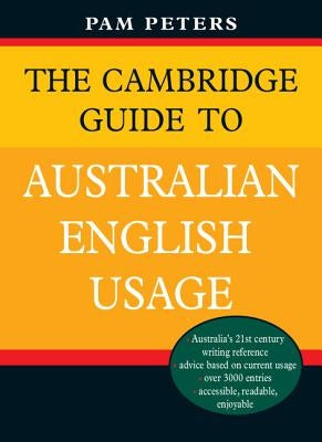 The Cambridge Guide to Australian English Usage by Peters, Pam