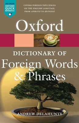 The Oxford Dictionary of Foreign Words and Phrases by Delahunty, Andrew