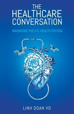 The Healthcare Conversation: Navigating the U.S. Health System by Vo, Linh Doan