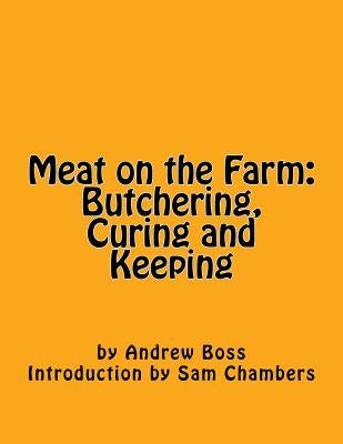 Meat on the Farm: Butchering, Curing and Keeping by Chambers, Sam