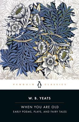 When You Are Old: Early Poems, Plays, and Fairy Tales by Yeats, William Butler