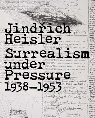 Jindrich Heisler: Surrealism Under Pressure, 1938-1953 by Witkovsky, Matthew S.