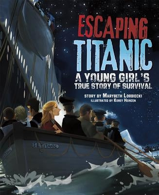 Escaping Titanic: A Young Girl's True Story of Survival by Lorbiecki, Marybeth