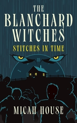 The Blanchard Witches: Stitches in Time: Stitches in Time: Stitches in Time by House, Micah