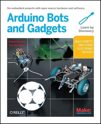 Make: Arduino Bots and Gadgets by Karvinen, Tero