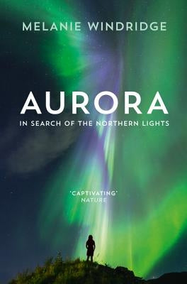Aurora: In Search of the Northern Lights by Windridge, Melanie