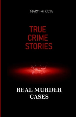 True Crime Stories: Real Murder Cases by Patricia, Mary