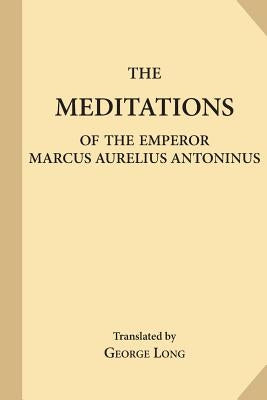 The Meditations of the Emperor Marcus Aurelius Antoninus by Long, George