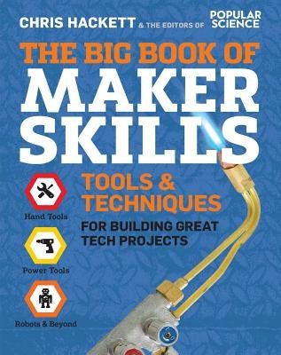 The Big Book of Maker Skills: Tools & Techniques for Building Great Tech Projects by Hackett, Chris