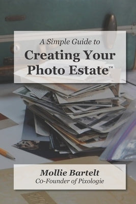 A Simple Guide to Creating a Photo Estate by Bartelt, Mollie M.
