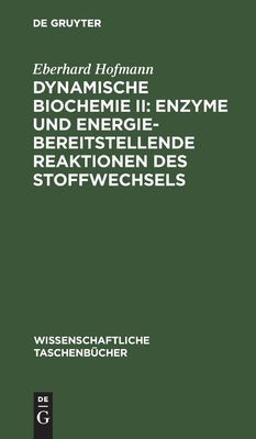 Dynamische Biochemie II: Enzyme und energiebereitstellende Reaktionen des Stoffwechsels by Hofmann, Eberhard
