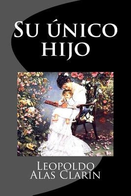 Su unico hijo (Spanish Edition) by Clarin, Leopoldo Alas
