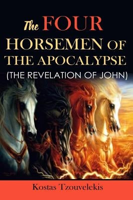 The Four Horsemen of the Apocalypse: The Revelation of John by Tzouvelekis, Kostas