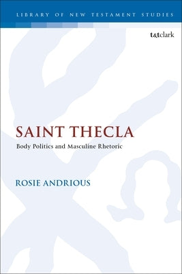 Saint Thecla: Body Politics and Masculine Rhetoric by Andrious, Rosie