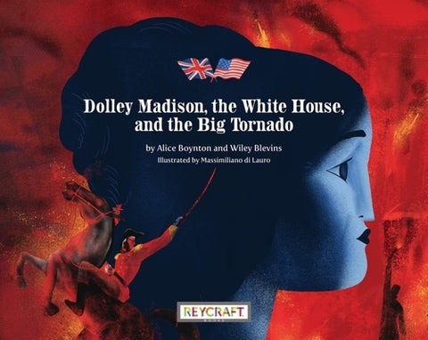 Dolley Madison, the White House, and the Big Tornado by Boynton, Alice