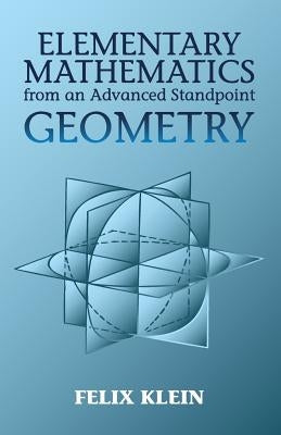 Elementary Mathematics from an Advanced Standpoint: Geometry by Klein, Felix