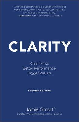 Clarity: Clear Mind, Better Performance, Bigger Results by Smart, Jamie