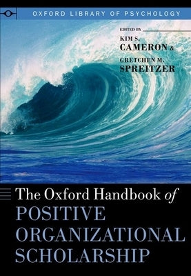 The Oxford Handbook of Positive Organizational Scholarship by Cameron, Kim S.