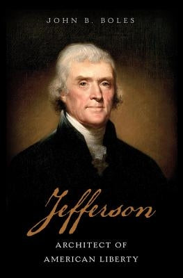 Jefferson: Architect of American Liberty by Boles, John B.