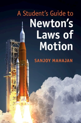 A Student's Guide to Newton's Laws of Motion by Mahajan, Sanjoy