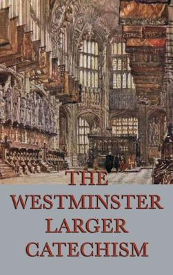 The Westminster Larger Catechism by Anonymous