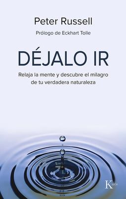 Déjalo IR: Relaja La Mente Y Descubre El Milagro de Tu Verdadera Naturaleza by Russell, Peter