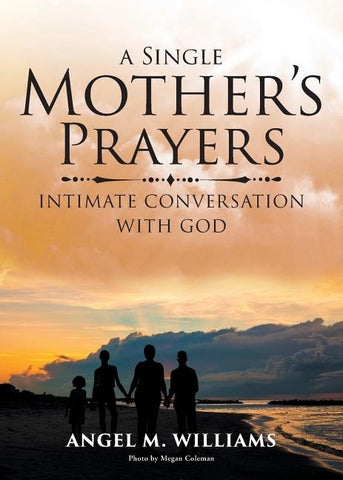A Single Mother's Prayers: Intimate Conversation with God by Williams, Angel M.
