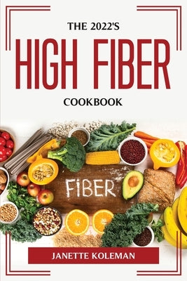 The 2022's High Fiber Diet by Janette Koleman