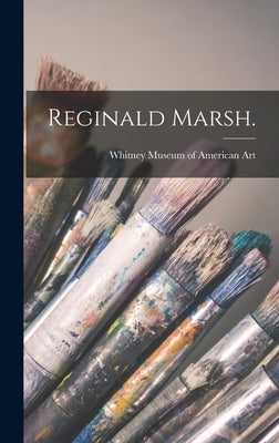 Reginald Marsh. by Whitney Museum of American Art