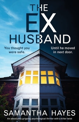 The Ex-Husband: An absolutely gripping psychological thriller with a killer twist by Hayes, Samantha