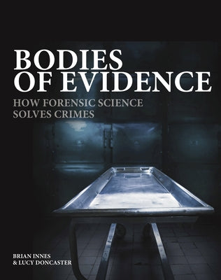 Bodies of Evidence: How Forensic Science Solves Crimes by Innes, Brian