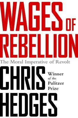 Wages of Rebellion by Hedges, Chris