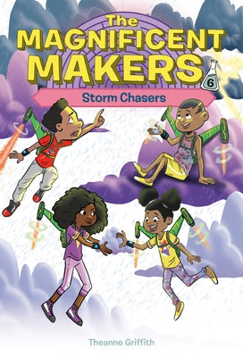 The Magnificent Makers #6: Storm Chasers by Griffith, Theanne