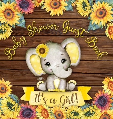 It's a Girl: Baby Shower Guest Book with Elephant and Sunflower Theme, Record Wishes and Advice for Parents, Guest Sign-In with Add by Tamore, Casiope