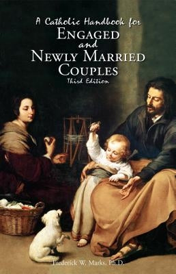 A Catholic Handbook for Engaged and New Married Couples by Marks, Frederick