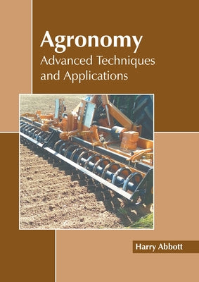 Agronomy: Advanced Techniques and Applications by Abbott, Harry