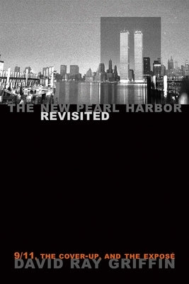 The New Pearl Harbor Revisited: 9/11, the Cover-Up, and the Exposé by Griffin, David Ray