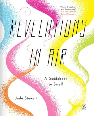 Revelations in Air: A Guidebook to Smell by Stewart, Jude