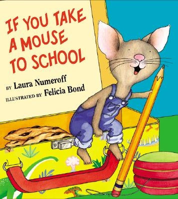 If You Take a Mouse to School by Numeroff, Laura Joffe