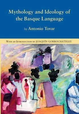 Mythology and Ideology of the Basque Language by Tovar, Antonio