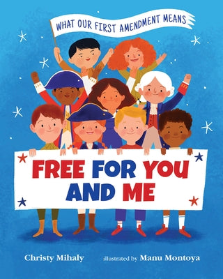 Free for You and Me: What Our First Amendment Means by Mihaly, Christy