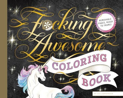 Fucking Awesome Coloring Book: (Coloring Book for Adults, Gifts for Adults, Motivational Gift) by Calligraphuck