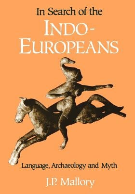 In Search of the Indo-Europeans by Mallory, J. P.