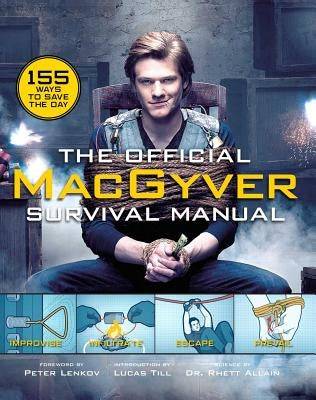 The Official Macgyver Survival Manual: 155 Ways to Save the Day by Allain, Rhett