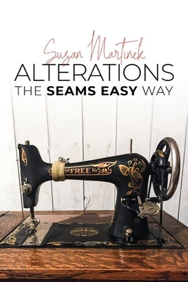 Alterations: The Seams Easy Way (New Edition) by Martinek, Susan