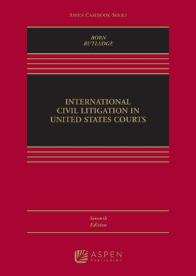 International Civil Litigation in United States Courts by Born, Gary B.