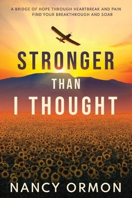 Stronger Than I Thought: A Bridge of Hope Through Heartbreak and Pain by Ormon, Nancy