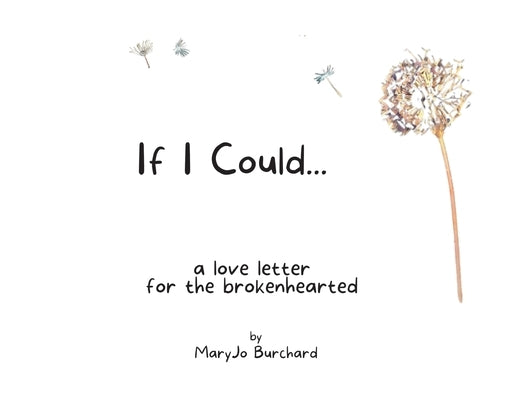If I Could: A Love Letter for the Brokenhearted by Burchard, Mary Jo