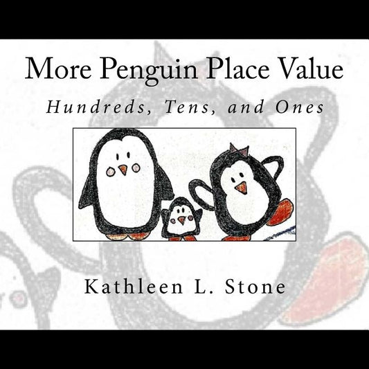 More Penguin Place Value: Hundreds, Tens, and Ones by Stone, Kathleen L.