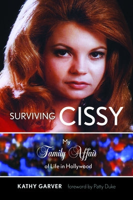 Surviving Cissy: My Family Affair of Life in Hollywood by Garver, Kathy